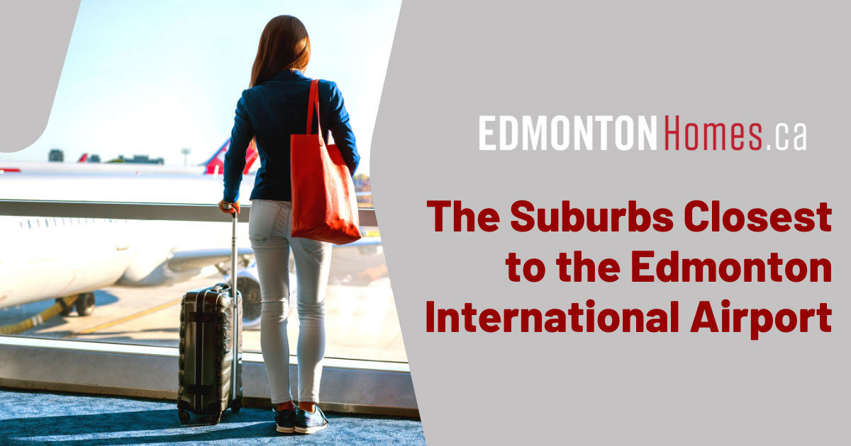 Best Edmonton Suburbs Near Edmonton  International Airport